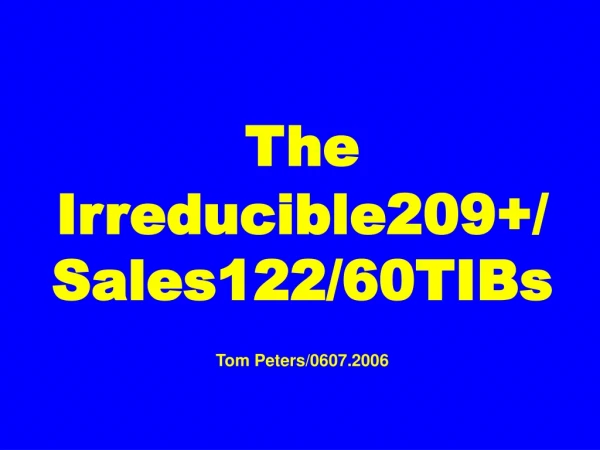 The Irreducible209+/ Sales122/60TIBs Tom Peters/0607.2006