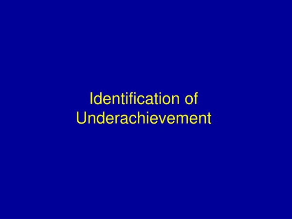 Identification of Underachievement