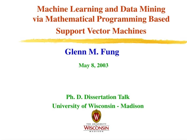 Machine Learning and Data Mining via Mathematical Programming Based Support Vector Machines