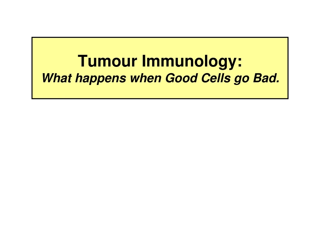 tumour immunology what happens when good cells go bad