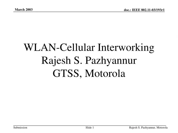 WLAN-Cellular Interworking Rajesh S. Pazhyannur GTSS, Motorola