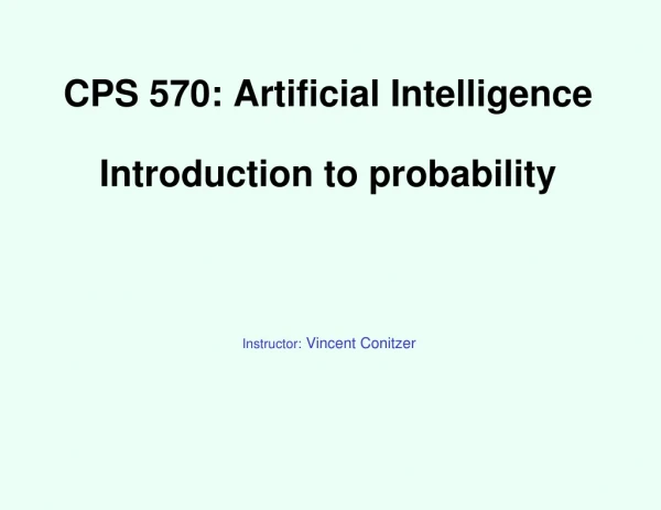 CPS 570: Artificial Intelligence Introduction to probability