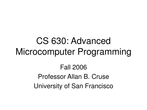 CS 630: Advanced Microcomputer Programming