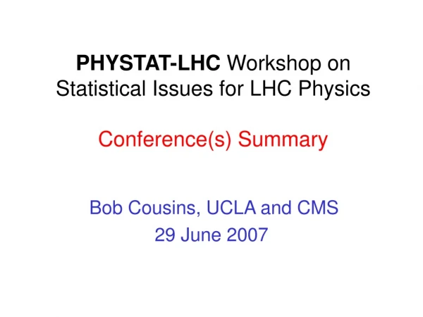 PHYSTAT-LHC  Workshop on  Statistical Issues for LHC Physics Conference(s) Summary