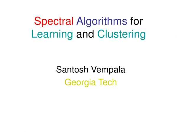 Spectral Algorithms  for  Learning  and  Clustering