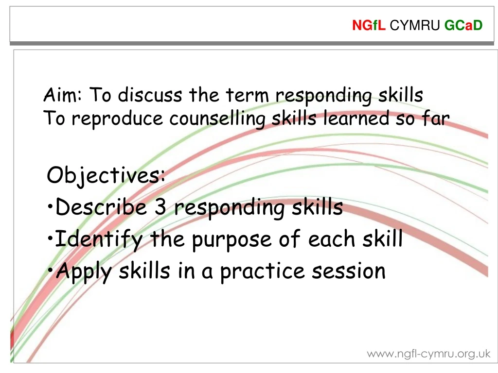 aim to discuss the term responding skills to reproduce counselling skills learned so far