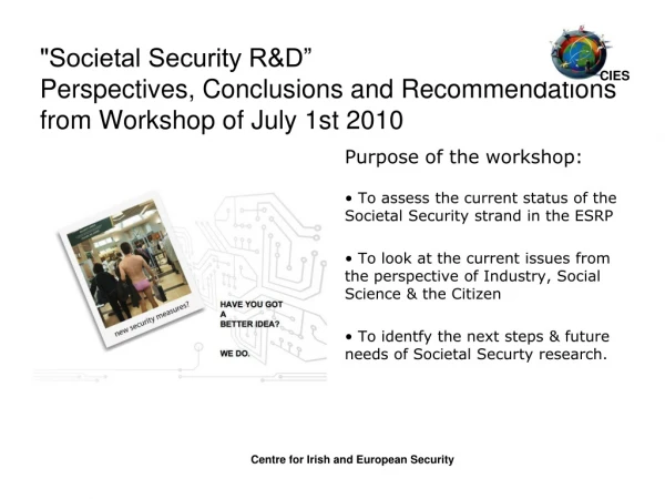 Purpose of the workshop:  To assess the current status of the Societal Security strand in the ESRP