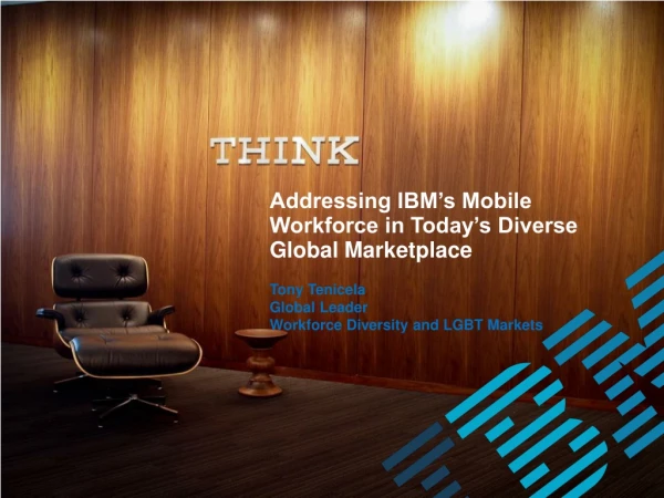 Addressing IBM’s Mobile Workforce in Today’s Diverse Global Marketplace Tony Tenicela