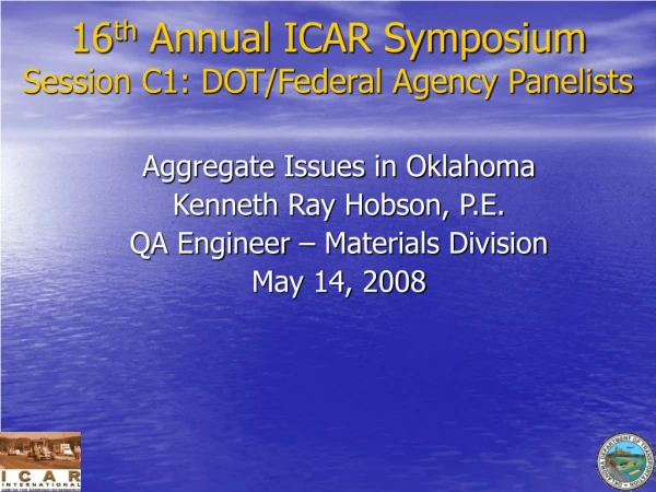 16 th  Annual ICAR Symposium Session C1: DOT/Federal Agency Panelists