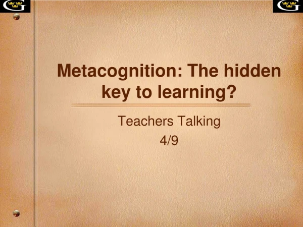 Metacognition: The hidden key to learning?