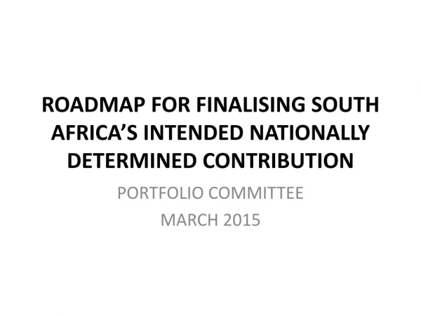 ROADMAP FOR FINALISING SOUTH AFRICA’S INTENDED NATIONALLY DETERMINED CONTRIBUTION