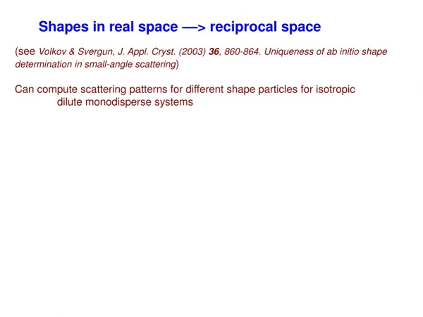 Shapes in real space ––&gt; reciprocal space