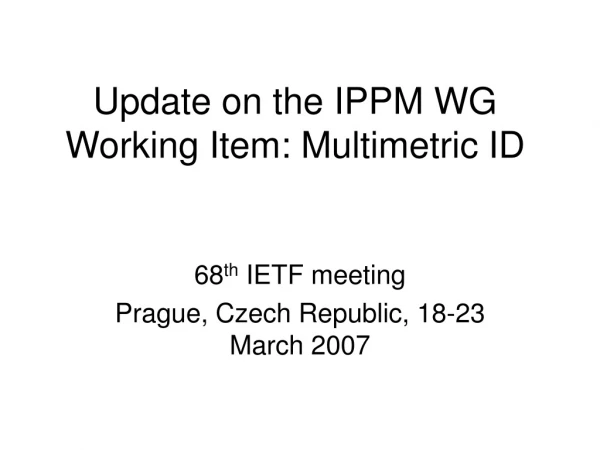 Update on the IPPM WG Working Item: Multimetric ID