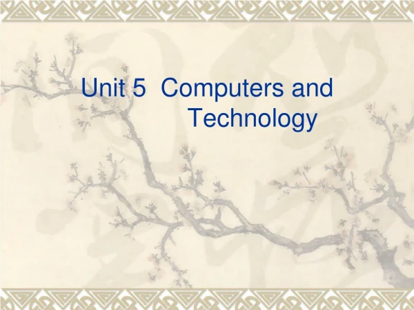 Unit 5  Computers and                  Technology
