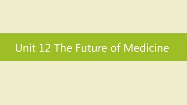 Unit 12 The Future of Medicine