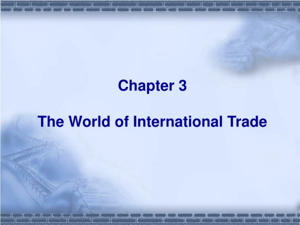 Chapter 3  The World of International Trade