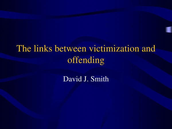 The links between victimization and offending