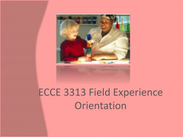 ECCE 3313 Field Experience Orientation