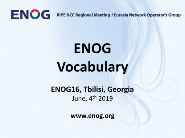 ENOG Vocabulary ENOG16, Tbilisi, Georgia June, 4 th  2019 enog