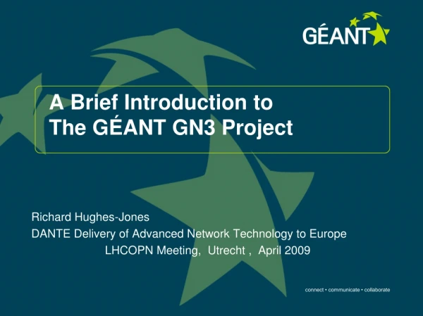 A Brief Introduction to  The GÉANT GN3 Project