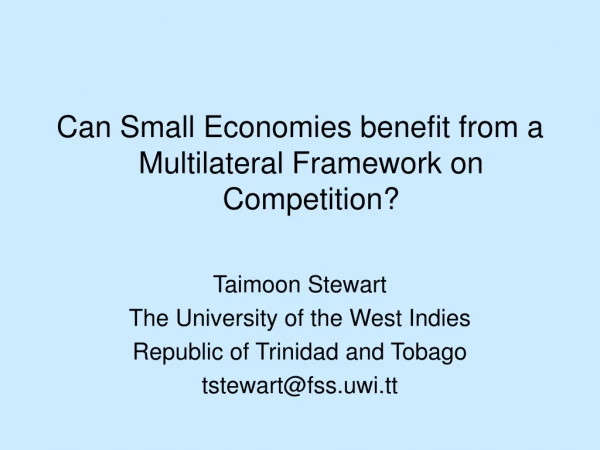 Can Small Economies benefit from a Multilateral Framework on Competition? Taimoon Stewart