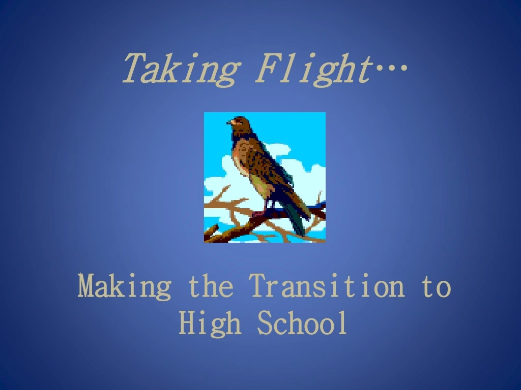 taking flight making the transition to high school