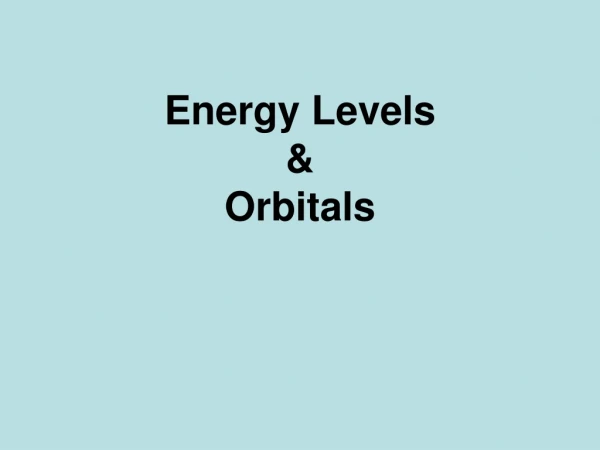 Energy Levels  &amp;  Orbitals