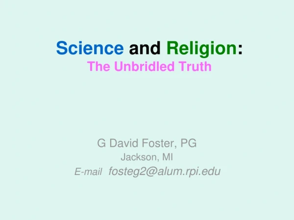 Science  and  Religion :  The Unbridled Truth