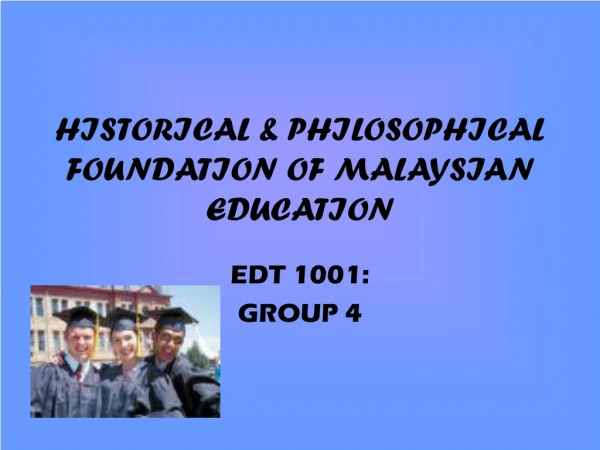HISTORICAL &amp; PHILOSOPHICAL FOUNDATION OF MALAYSIAN EDUCATION