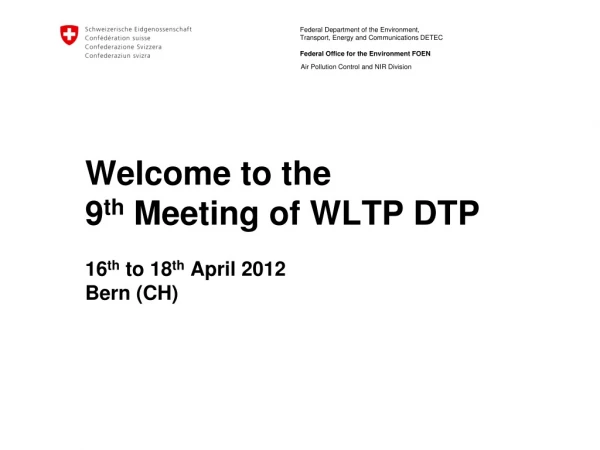 Welcome to the  9 th  Meeting of WLTP DTP 16 th  to 18 th  April 2012 Bern (CH)