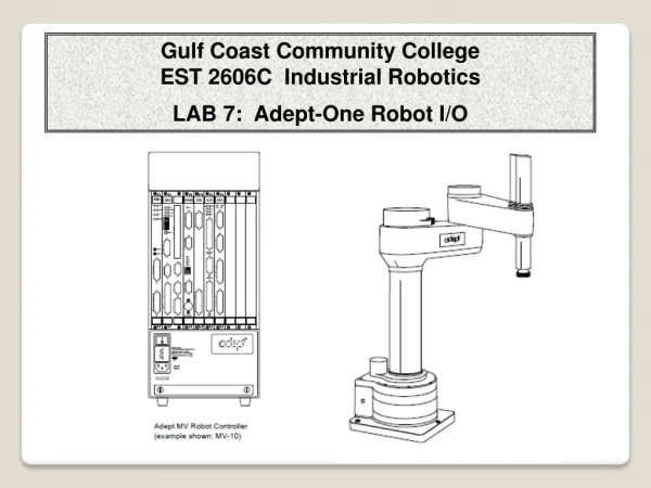 Gulf Coast Community College EST 2606C  Industrial Robotics LAB 7:  Adept-One Robot I/O