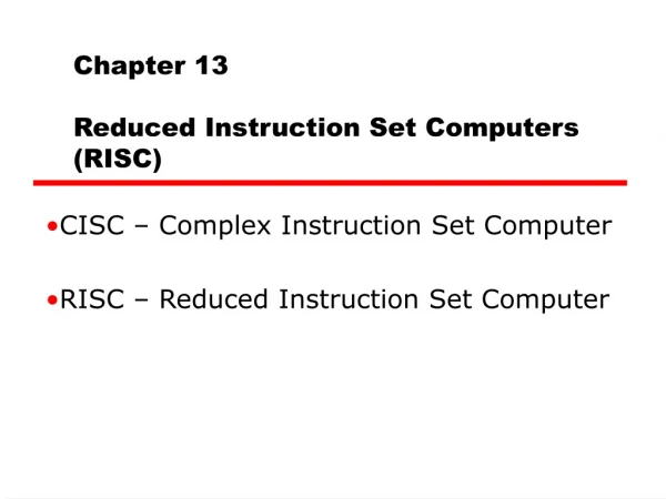 Chapter 13 Reduced Instruction Set Computers (RISC)