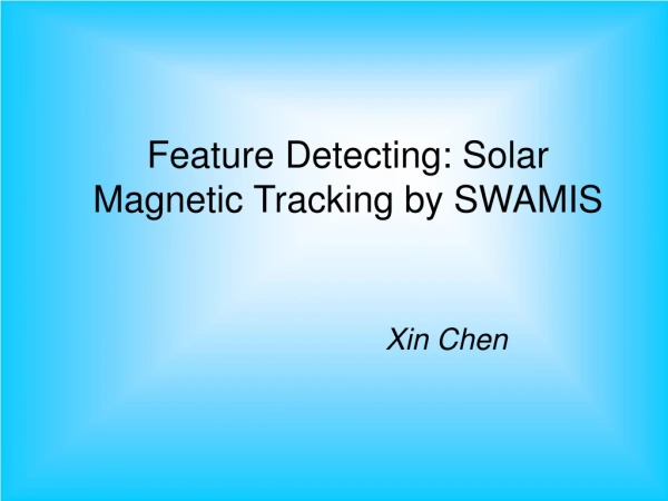 Feature Detecting: Solar Magnetic Tracking by SWAMIS