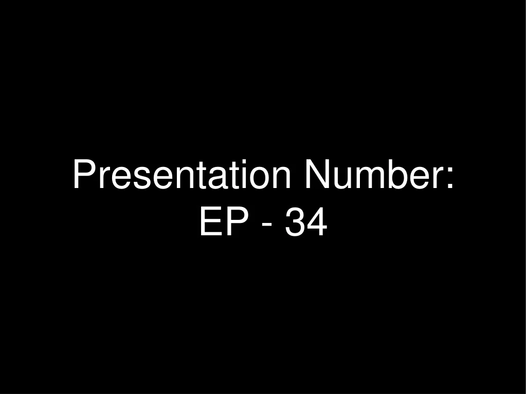 presentation number ep 34