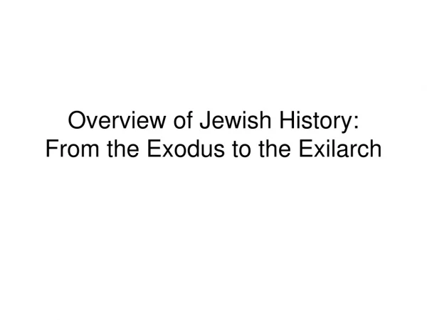 Overview of Jewish History: From the Exodus to the Exilarch