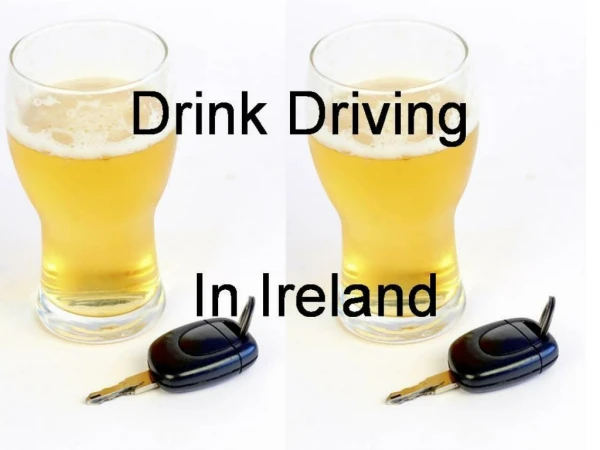 DRINK DRIVING IS NOT A HUGE PROBLEM IN YOUNG PEOPLE IN IRELAND