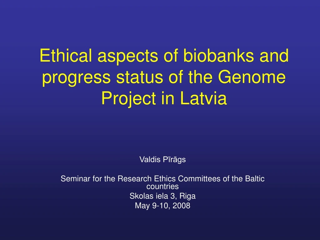 ethical aspects of biobanks and progress status of the genome project in latvia
