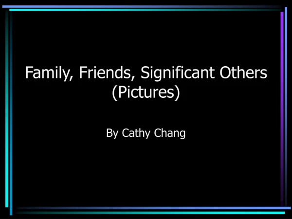 Family, Friends, Significant Others (Pictures)