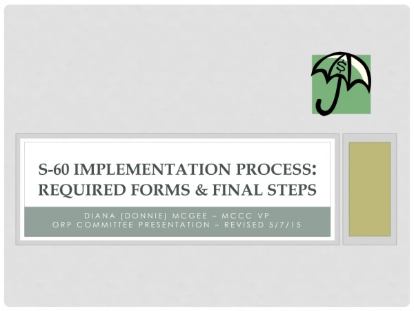 S-60 Implementation Process : Required Forms &amp; Final Steps