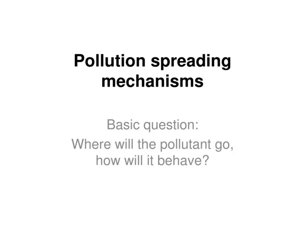 Pollution spreading mechanisms