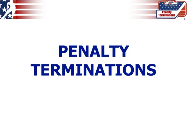 PENALTY TERMINATIONS