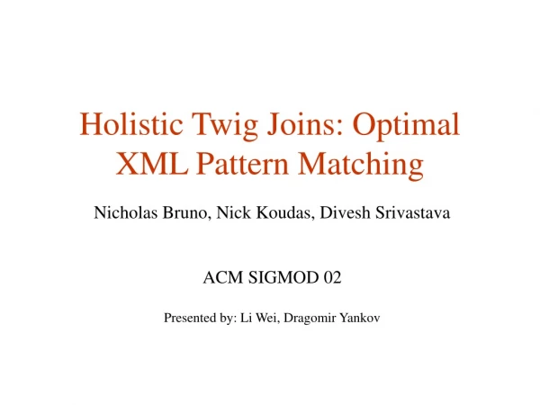 Holistic Twig Joins: Optimal XML Pattern Matching