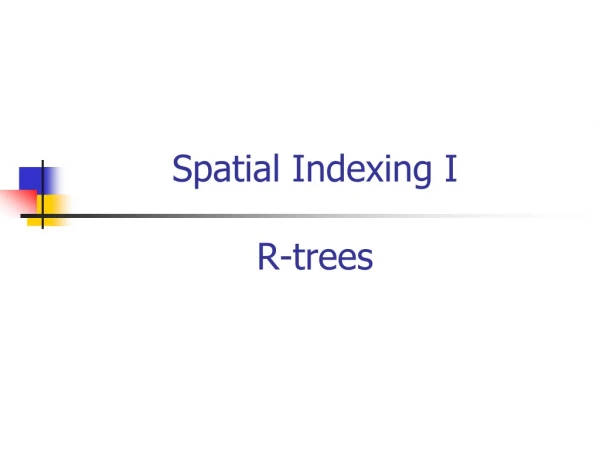 Spatial Indexing I R-trees