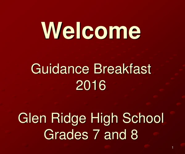 Welcome Guidance Breakfast  2016 Glen Ridge High School Grades 7 and 8