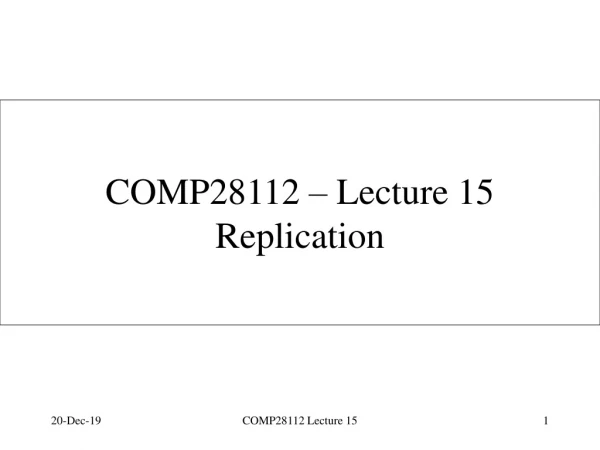 COMP28112 – Lecture 15 Replication