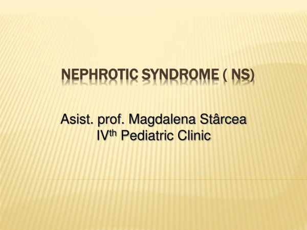 NEPHROTIC SYNDROME ( NS)