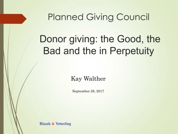 Planned Giving Council  Donor giving: the Good, the Bad and the in Perpetuity