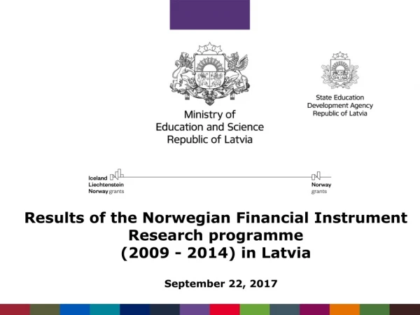Results of the Norwegian Financial  Instrument  Research  programme (2009 - 2014) in Latvia