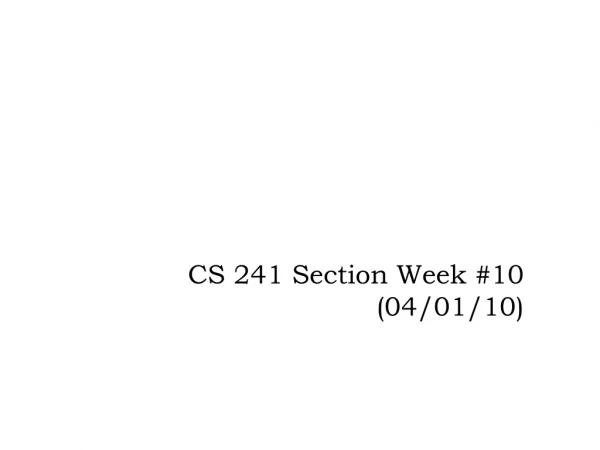 CS 241 Section Week #10 (04/01/10) ‏