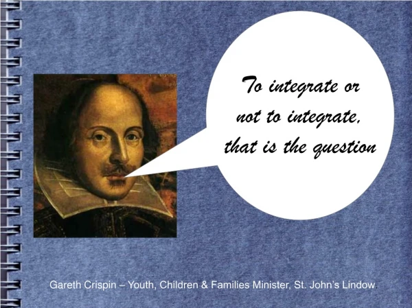 To integrate or not to integrate, that is the question